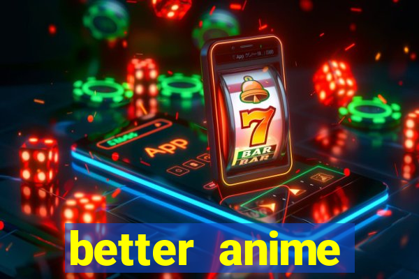 better anime download apk